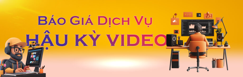 Báo Giá Hậu Kỳ Video